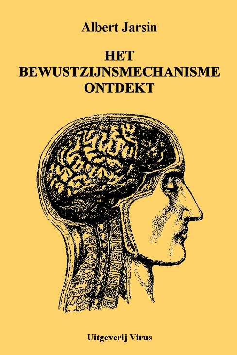 bewustzijn - Albert Jarsin - Het bewustzijnsmechanisme ontdekt - Uitgeverij Virus